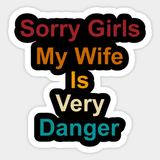 Sorry Girls My Wife Is Very Danger Sticker